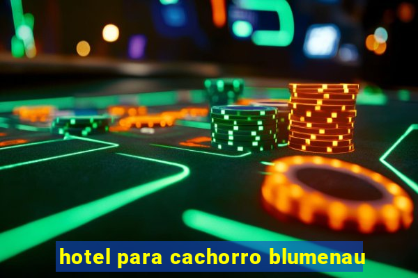 hotel para cachorro blumenau